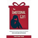 The Emotional Gift: Memoir of a Highly Sensitive Person Who Overcame Depression