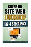 Créer Un Site Web Lucratif En 4 Semaines: La Façon La Plus Rapide De Créer Un Blog Ou Site Intern by Remy Roulier