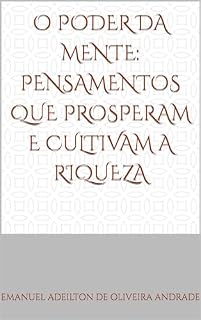 Livro O Poder da Mente: Pensamentos que prosperam e Cultivam a Riqueza