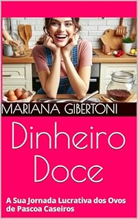 Livro Dinheiro Doce A Sua Jornada Lucrativa dos Ovos de Pascoa Caseiros