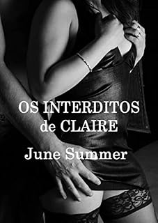 Livro Os Interditos de Claire: Ou como uma mulher descobre seu corpo, sua sexualidade sensual, seu desabrochar...
