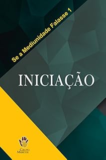 Livro Iniciação (Se a Mediunidade Falasse Livro 1)