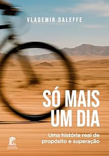Livro Só Mais Um Dia: Uma história real de propósito e superação