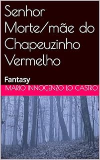 Livro Senhor Morte/mãe do Chapeuzinho Vermelho: Contos fantásticos e sombrios: Uma releitura inédita