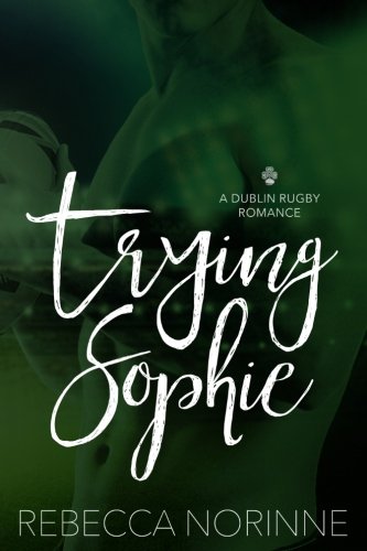 Trying Sophie: A Dublin Rugby Romance