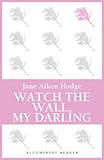Front cover for the book Watch the Wall, My Darling by Jane Aiken Hodge