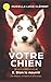 Votre chien 8. Bien le nourrir: 14 étapes simples et efficaces (French Edition) by Murielle Lucie Clément