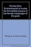 Front cover for the book Pomba-Gira: Enchantments to invoke the formidable powers of the female messenger of the gods by Antônio Alves Teixeira