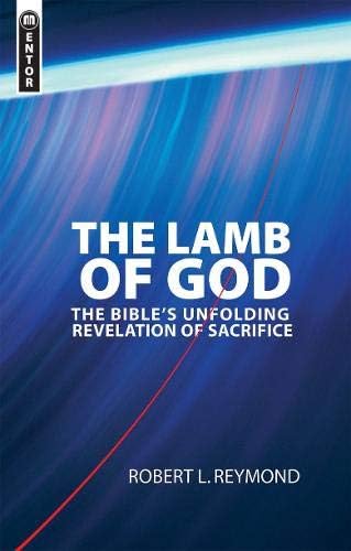 The Lamb of God: The Bible’s unfolding revelation of Sacrifice