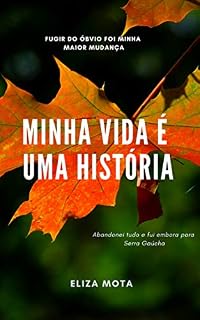 Livro MINHA VIDA É UMA HISTÓRIA: FUGIR DO ÓBVIO FOI MINHA MAIOR MUDANÇA