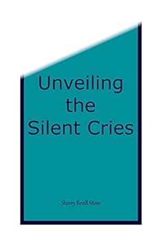 Amazon Com Unveiling The Silent Cries Ebook Sherry B Moss Joe D Taylor Judy B Allen Kindle