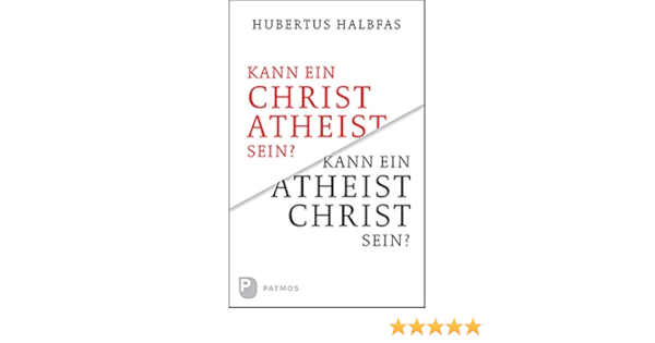Kann Ein Atheist Christ Sein Halbfas Hubertus 9783843612272 Amazon Com Books
