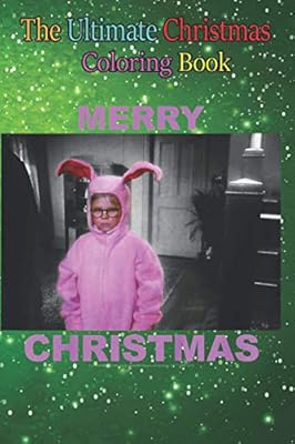 Download The Ultimate Christmas Coloring Book Kids A Christmas Story Ralphie Pink Bunny Fun Children S Christmas Gift 100 Pages To Coloring With Santa Claus Reindeer Snowmen More Noel Happy 9798573072760 Amazon Com Books