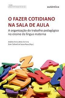 O fazer cotidiano na sala de aula: A organização do trabalho pedagógico no ensino da língua materna