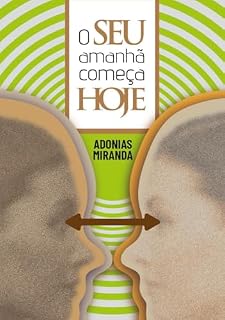 Livro O SEU amanhã começa HOJE: Hoje você é a mudança que o seu amanhã precisa.