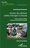 Gestion des déchets solides ménagers à Douala: Acteurs, pratiques urbaines et risques environneme by Louis Bernard Tchuikoua