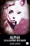 Alpha - La guerre des loups - Tome 1 - Partie 2 (French Edition) by