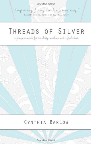 Threads of Silver: A Five-Year Search for Simplicity, Sunshine and a Fresh Start
