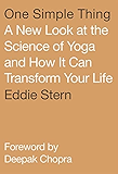 One Simple Thing: A New Look at the Science of Yoga and How It Can Transform Your Life