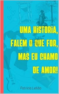 Livro Uma historia: falem o que for, mas eu chamo de amor!