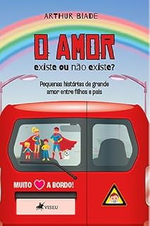 Livro O Amor: Existe ou não existe? Pequenas histórias de grande amor entre filhos e pais