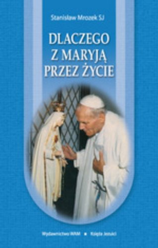 Dlaczego z Maryja przez zycie (Polska wersja jezykowa)