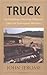 Truck: On Rebuilding a Worn-Out Pickup and Other Post-Technological Adventures