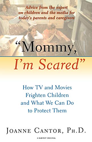 "Mommy, I'm Scared": How TV and Movies Frighten Children and What We Can Do to Protect Them "Mommy, I'm Scared": How TV and Movies Frighten Children and What We Can Do to Protect Them