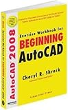 Exercise Workbook for Beginning AutoCAD 2008 by Cheryl Shrock