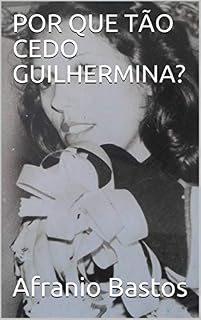 Livro POR QUE TÃO CEDO GUILHERMINA?