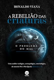 Livro A rebelião das criaturas: Uma análise teológica, antropológica e soteriológica do mundo antes e depois da Queda (Gênesis 1– 4)