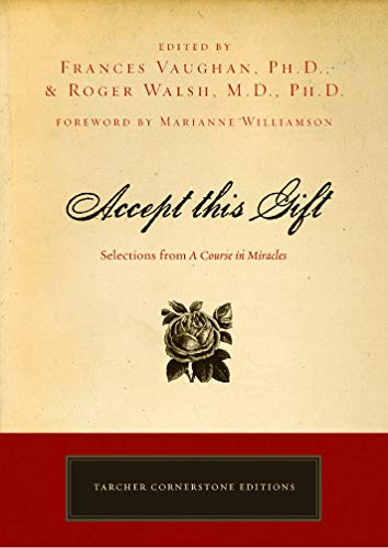 Accept This Gift: Selections from A Course in Miracles (Tarcher Cornerstone Editions) by Frances Vaughan, Roger Walsh