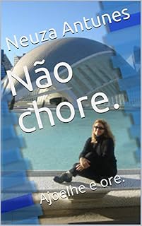 Livro Não chore.: Ajoelhe e ore.