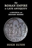 The Roman Empire in Late Antiquity: A Political and Military History