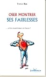Oser montrer ses faiblesses (Pratiques) by