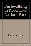 Front cover for the book Bushwalking in Kosciusko National Park : an introduction to the park for experienced walkers by Charles Warner