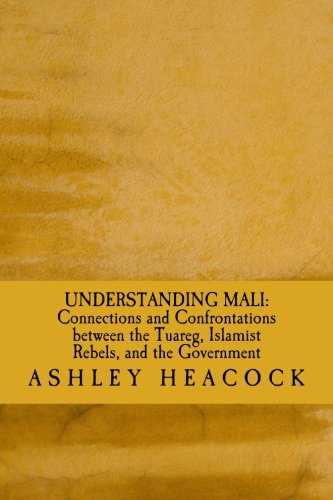 Understanding Mali: Connections and Confrontations between the Tuareg, Islamist Rebels, and the Government
