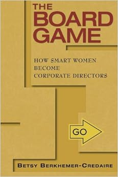 The Board Game: How Smart Women Become Corporate Directors The Board Game: How Smart Women Become Corporate Directors