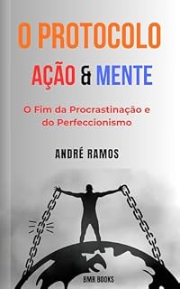 Livro O Protocolo Ação & Mente: O Fim da Procrastinação e do Perfeccionismo