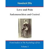 Love and Pain: Sadism and Control (From Studies in the Psychology of Sex) (Volume 3)