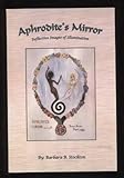 Aphrodite's Mirror : Reflective Images of Illumination, Stockton, Barbara B., 0979879302