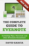 The Complete Guide to Evernote: Including Tips, Tutorials and other Evernote Essentials!