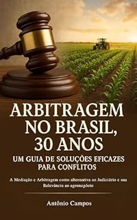 Livro Arbitragem no Brasil - 30 anos de soluções eficazes: A Mediação e Arbitragem como alternativa ao Judiciário e sua Relevância ao agronegócio