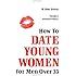 How to Date Young Women: For Men over 35 vol II (Advanced Skills)