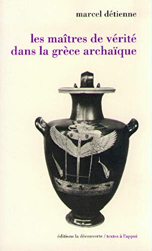 Les maîtres de vérité dans la Grèce archaïque by Marcel Detienne