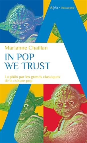 In pop we trust: la philo par les grands classiques de la culture pop
