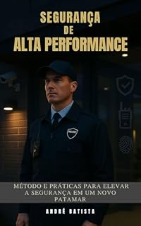 Livro Segurança de Alta Performance: Método e práticas para elevar a segurança em um novo patamar