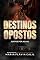 Livro Destinos Opostos: Juntos por Acaso (Destinos de Ivywood)