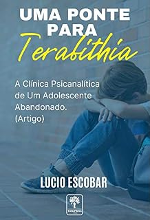 Livro Uma Ponte Para Terabithia: A Clinica Psicanalítica de Um Adolescente Abandonado.