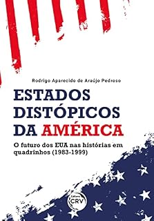 Livro ESTADOS DISTÓPICOS DA AMÉRICA: o futuro dos EUA nas histórias em quadrinhos (1983-1999)